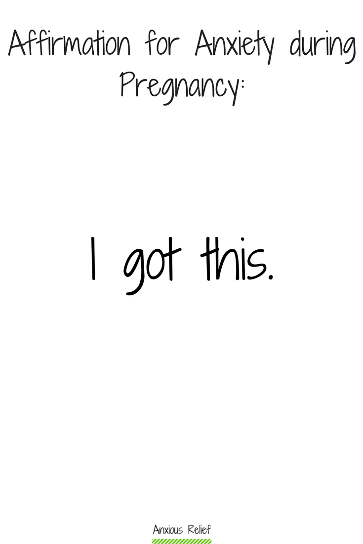 Affirmation to relieve anxiety while pregnant: "I got this"