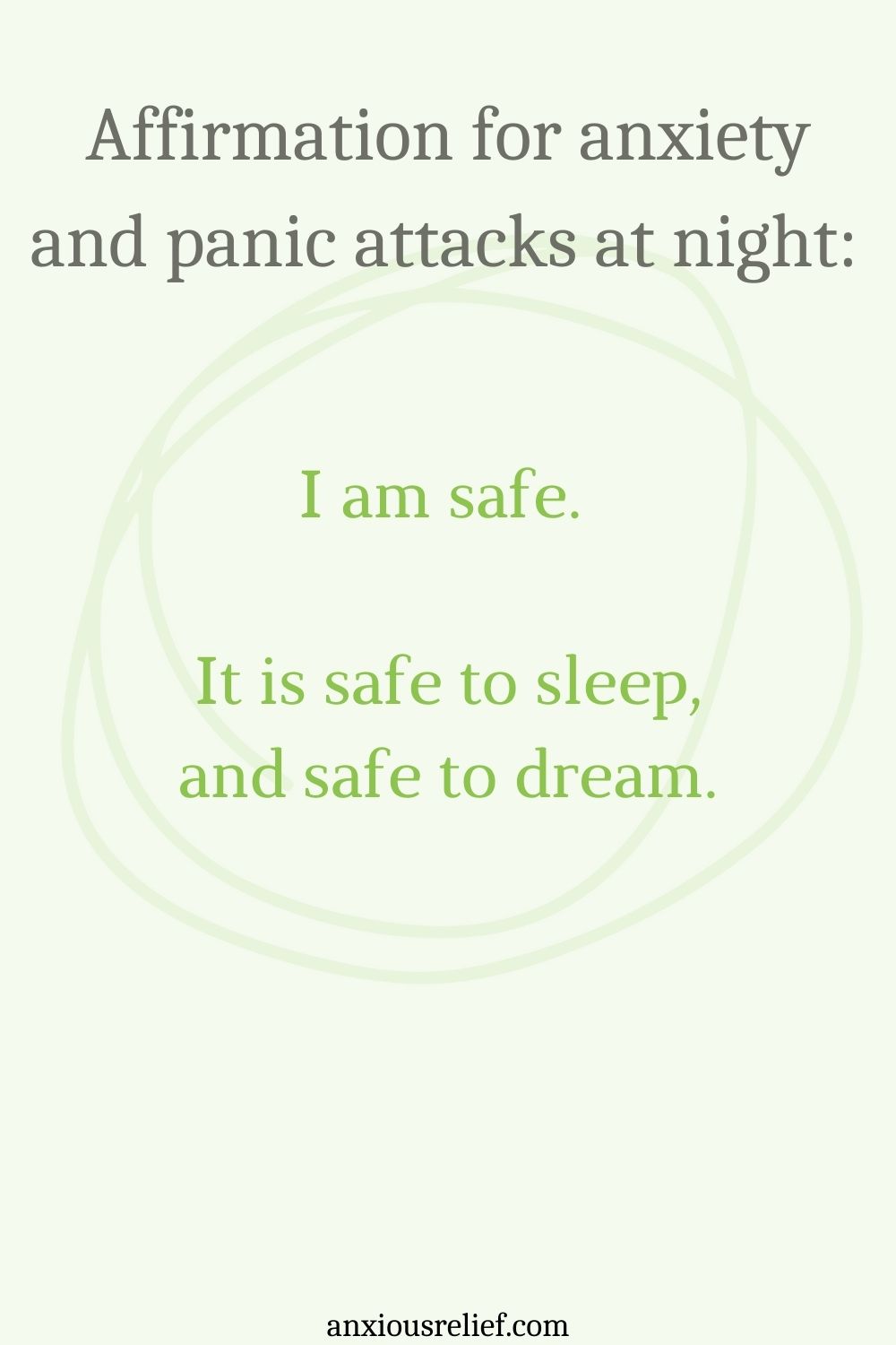 Affirmation for anxiety and panic attacks at night: I am safe.   It is safe to sleep, and safe to dream.