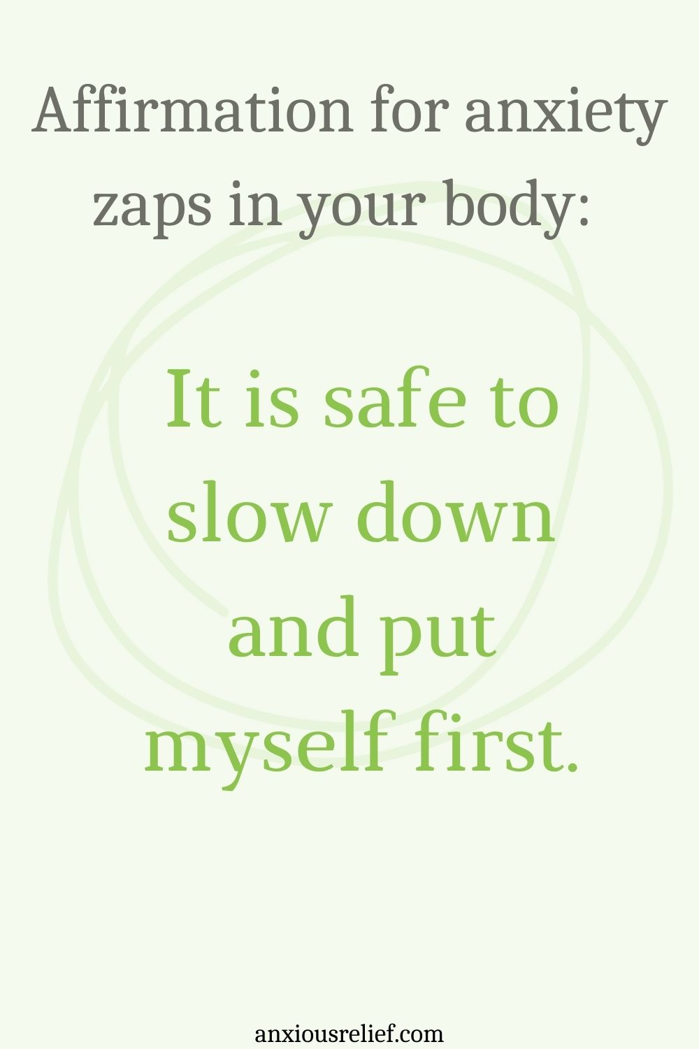 Affirmation for anxiety zaps in your body: It is safe to slow down and put myself first.
