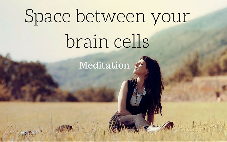 space between your brain cells meditation