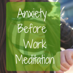Anxiety before work meditation